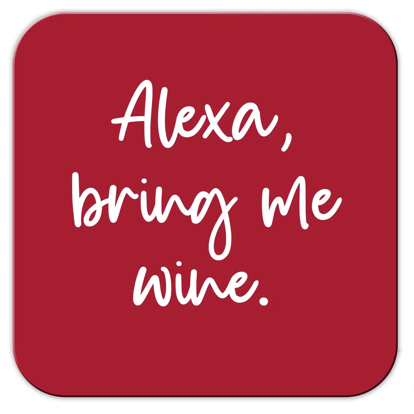 "Alexa, Bring Me Wine" Coaster