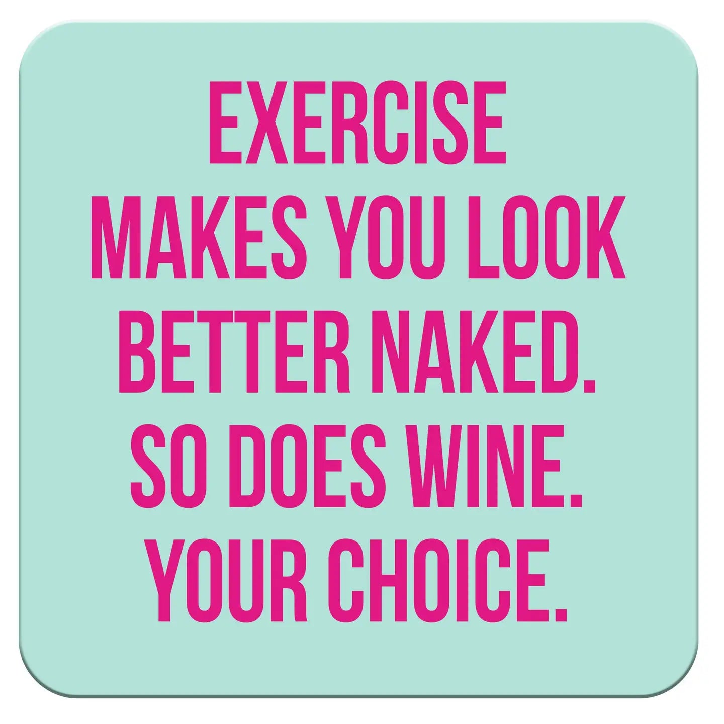 "Exercise Makes You" Coaster