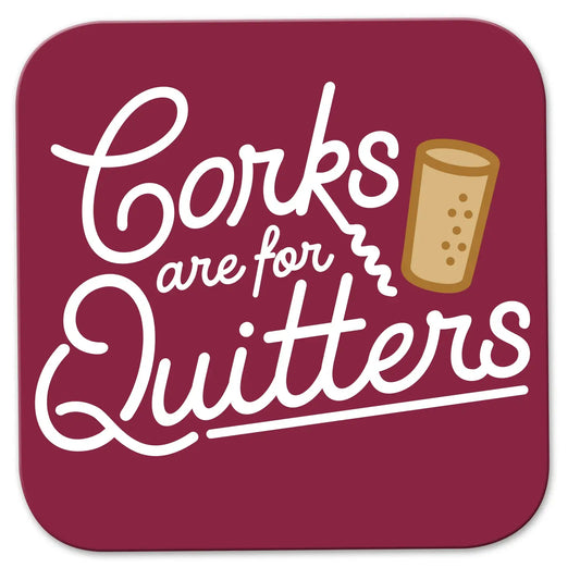 "Corks Are For Quitters" Coaster