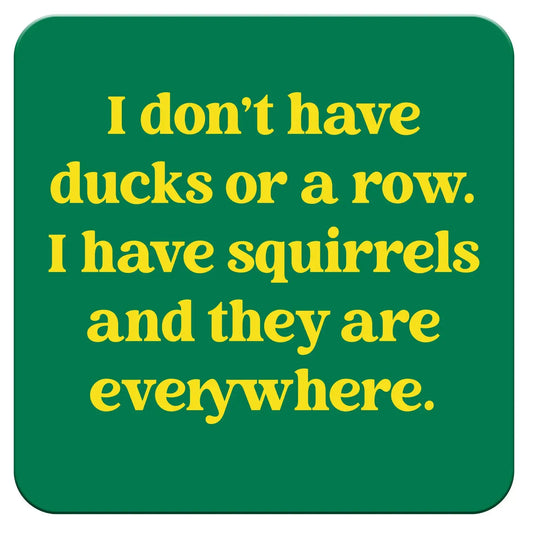 "I Have Squirrels" Coaster